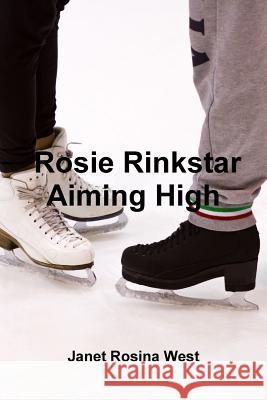 Rosie Rinkstar Aiming High Janet Rosina West 9781291616507