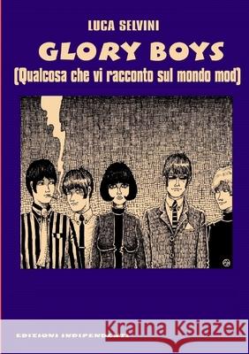 Glory Boys - Qualcosa che vi racconto sul mondo mod Luca Selvini 9781291625684 Lulu Press Inc