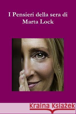 I Pensieri della sera di Marta Lock Marta Lock 9781291629378 Lulu.com