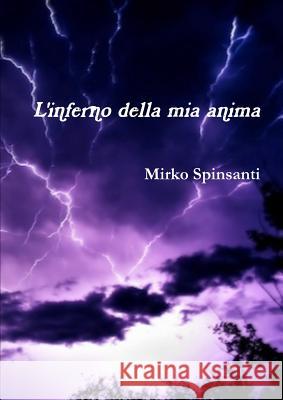 L'Inferno Della MIA Anima Spinsanti, Mirko 9781291632989