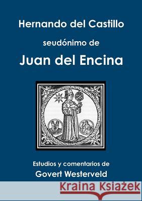 Hernando del Castillo seudonimo de Juan del Encina Govert Westerveld 9781291633139 Lulu.com