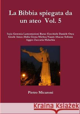 La Bibbia spiegata da un ateo Vol. 5 Pietro Micaroni 9781291636307 Lulu.com