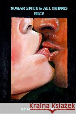 Sugar Spice & All Things Nice MacKenzie Moulton 9781291637137