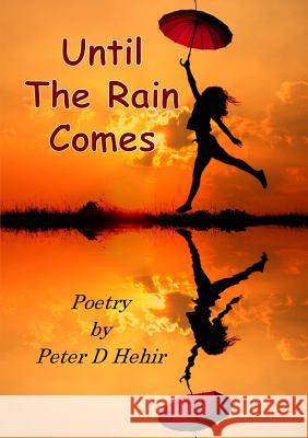 Until The Rain Comes Peter D Hehir 9781291637977