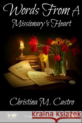 Words From A Missionary's Heart Christina M Castro 9781291638882