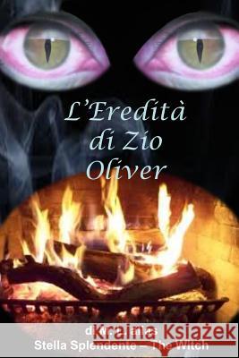 L'eredita di Zio Oliver M. L. alias Stella Splendente - The Witch 9781291639322 Lulu.com