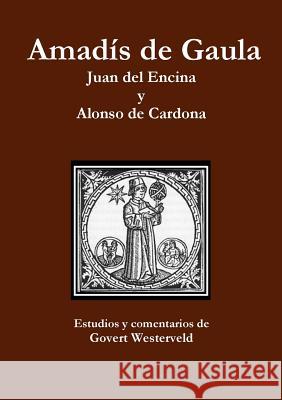 Amadis de Gaula. Juan del Encina y Alonso de Cardona. Govert Westerveld 9781291639902 Lulu.com