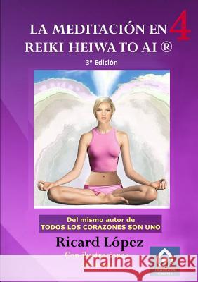 La meditacion en Reiki Heiwa to Ai (R) Ricard Lopez 9781291639919