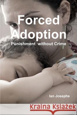 Forced Adoption third edition 2013 Ian Josephs 9781291640274 Lulu.com
