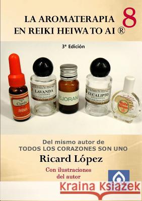 La aromaterapia en Reiki Heiwa to Ai (R) Ricard Lopez 9781291643190