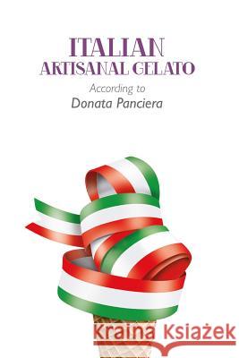 Italian Artisanal Gelato According to Donata Panciera Donata Panciera 9781291644111 