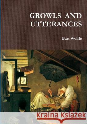 Growls and Utterances Bart Wolffe 9781291644449