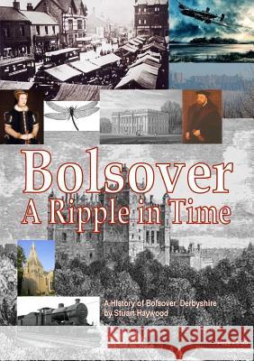 Bolsover a Ripple in Time Stuart Haywood 9781291646597