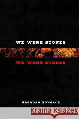 We Were Stones We Were Stones Brendan Bonsack 9781291649161 Lulu.com