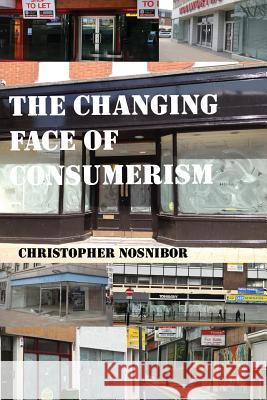 The Changing Face of Consumerism Christopher Nosnibor 9781291650372 Lulu.com