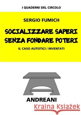 Socializzare saperi senza fondare poteri Sergio Fumich 9781291654141 Lulu.com