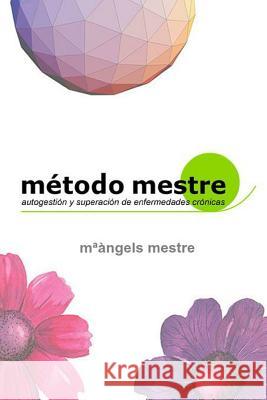 Metodo Mestre Para La Autogestion De Enfermedades Cronicas m*angels mestre 9781291654196