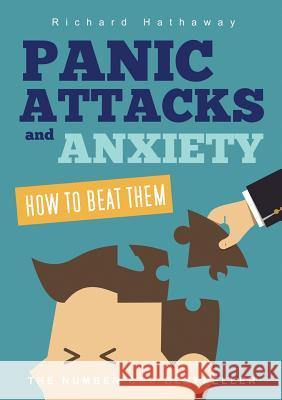 Panic Attacks & Anxiety - How to beat them Hathaway, Richard 9781291657333