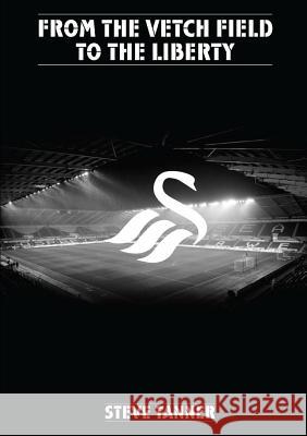 From the Vetch Field to the Liberty Steve Tanner 9781291661385 Lulu.com