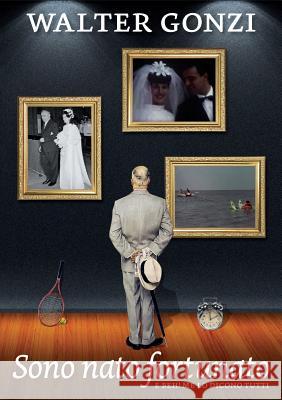 Sono nato fortunato Walter Gonzi 9781291661446 Lulu.com