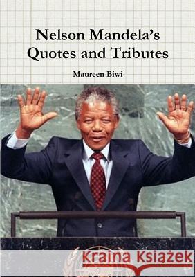 Nelson Mandela's Quotes and Tributes Maureen Biwi 9781291661934 Lulu.com