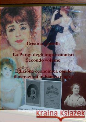 La Parigi degli impressionisti Secondo volume Edizione economica con le illustrazioni in bianco e nero Cristina Contilli 9781291662276