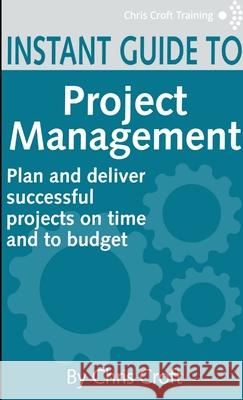 Project Management Instant Guide Chris Croft 9781291663136