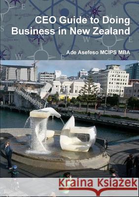 CEO Guide to Doing Business in New Zealand Ade Asefes 9781291663808 Lulu.com