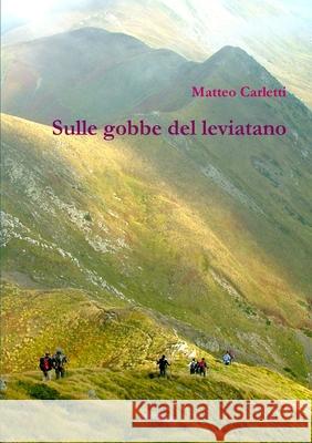 Sulle gobbe del leviatano. Versione con foto in bianco e nero. Matteo Carletti 9781291664829