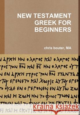 New Testament Greek for Beginners MA chris bouter 9781291665734 Lulu.com