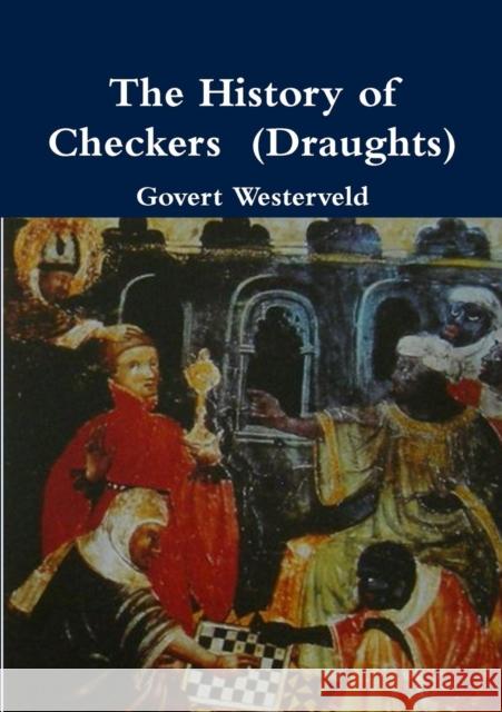 The History of Checkers (Draughts) Govert Westerveld 9781291667325 Lulu.com