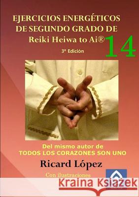 Ejercicios energeticos de segundo grado de Reiki Heiwa to Ai(R) Ricard Lopez 9781291667813