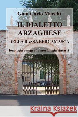 Il dialetto arzaghese Macchi, Gian Carlo 9781291669800