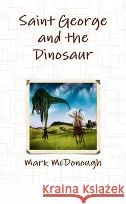 Saint George and the Dinosaur Mark McDonough 9781291673760