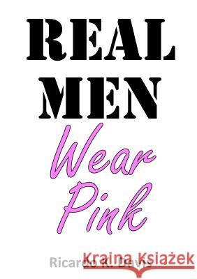 Real Men Wear Pink Ricardo Davis 9781291675757