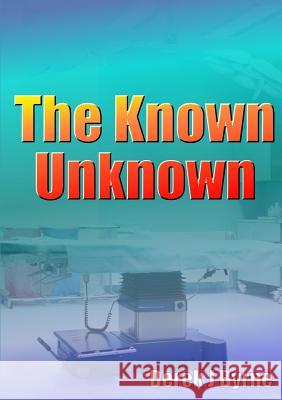 The Known Unknown Derek J. Byrne 9781291677621 Lulu.com