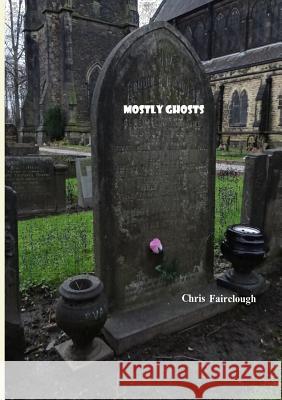 Mostly Ghosts Christine Fairclough 9781291679434
