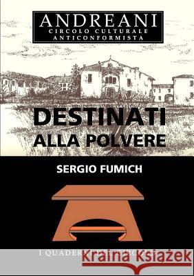 Destinati alla polvere Sergio Fumich 9781291680393 Lulu.com