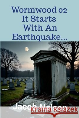 Wormwood 02 It Starts With An Earthquake... Nelson, Jacob 9781291680928