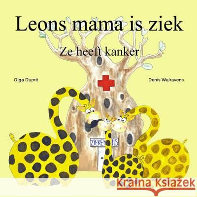 Leons Mama is Ziek Olga Dupre, Denis Walravens 9781291684193