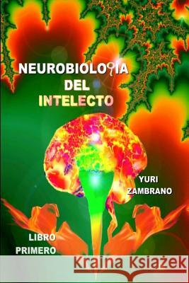 Neurobiologia del Intelecto Zambrano, Yuri 9781291685404 Lulu.com