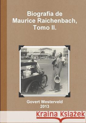 Biografia de Maurice Raichenbach, Tomo II. Govert Westerveld 9781291687699