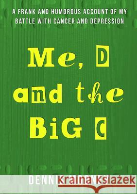 Me, D and the Big C Dennis Mooney 9781291691351