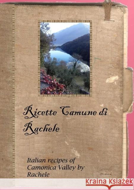 Ricette Camune di Rachele Debora Tonella 9781291695434