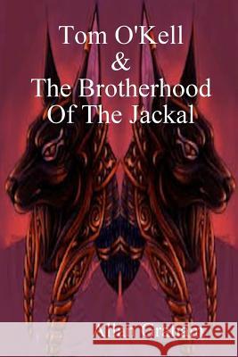 Tom O'Kell And The Brotherhood Of The Jackal Allan Graham 9781291696356