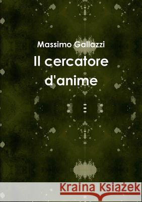 Il Cercatore D'anime Massimo Gallazzi 9781291698640