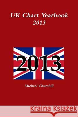 UK Chart Yearbook 2013 Michael Churchill 9781291701678