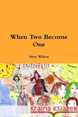 When Two Become One Steve Wilson 9781291702514 Lulu.com