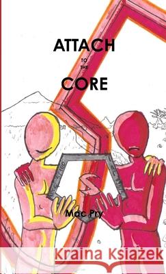 Attach To The Core Mac Pry 9781291705966 Lulu Press Inc