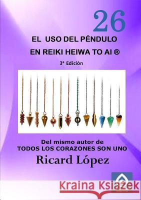 El uso del pendulo en Reiki Heiwa to Ai (R) Ricard Lopez 9781291707212